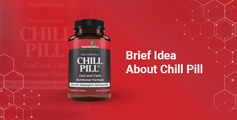 Brief Idea About Chill Pill