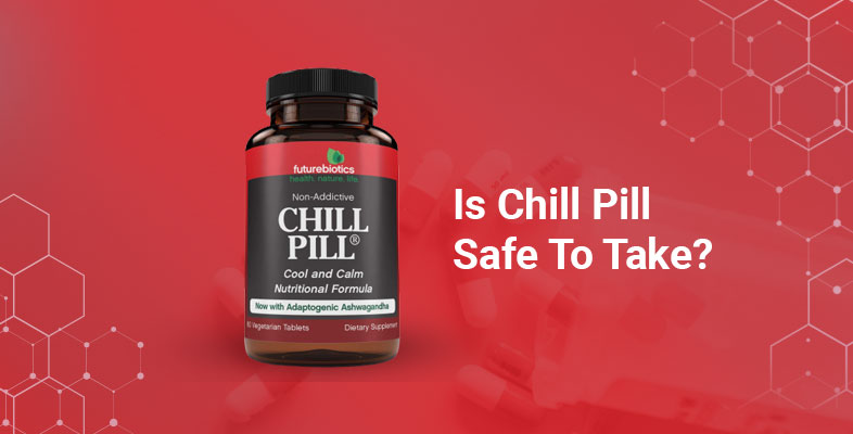 Is Chill Pill Safe To Take