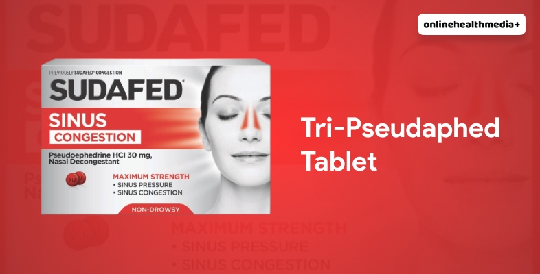 What Is Tri-Pseudaphed Tablet