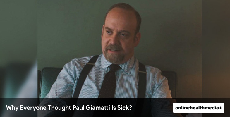 Why Everyone Thought Paul Giamatti Is Sick