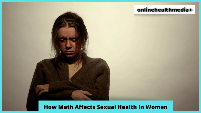 How Meth Affects Sexual Health In Women