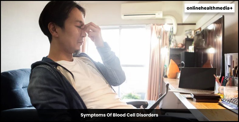Symptoms Of Blood Cell Disorders