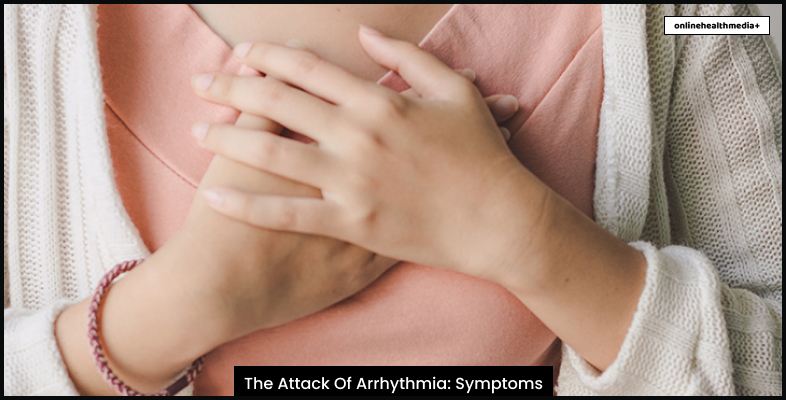 The Attack Of Arrhythmia Symptoms