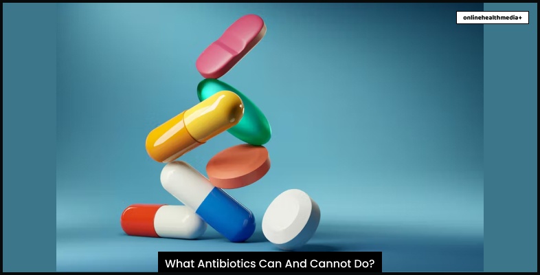 What Antibiotics Can And Cannot Do