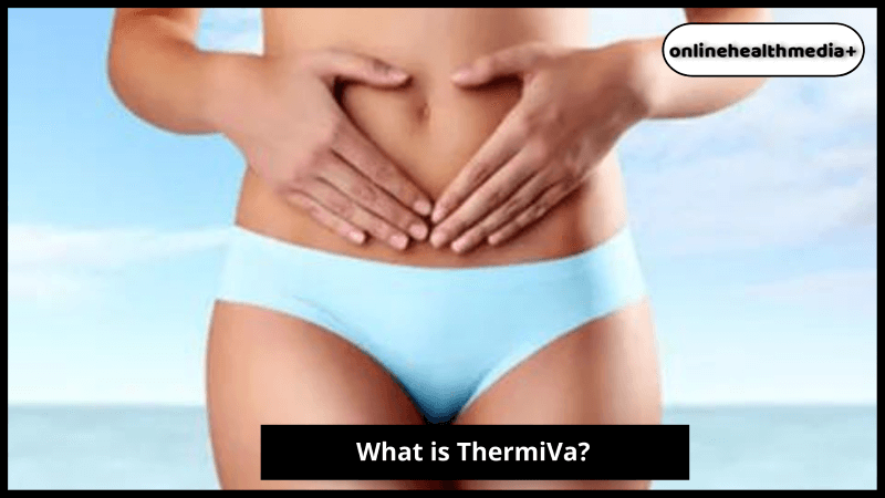 What is ThermiVa?