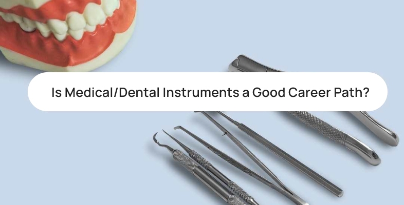 is medical/dental instruments a good career path